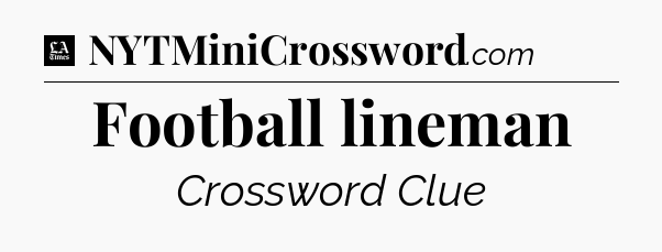 Football lineman - LA Times Crossword