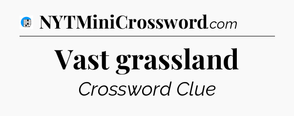 Vast grassland Crossword Clue