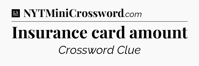 Insurance card amount - LA Times Crossword