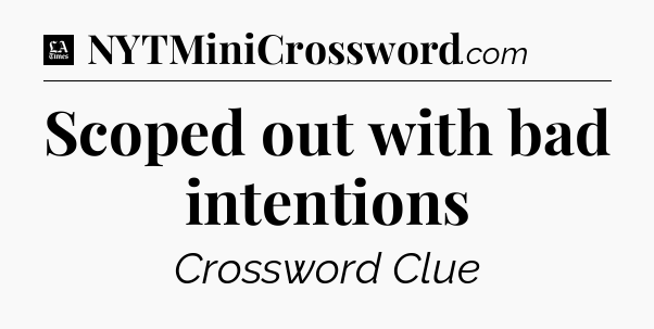 Scoped out with bad intentions - LA Times Crossword