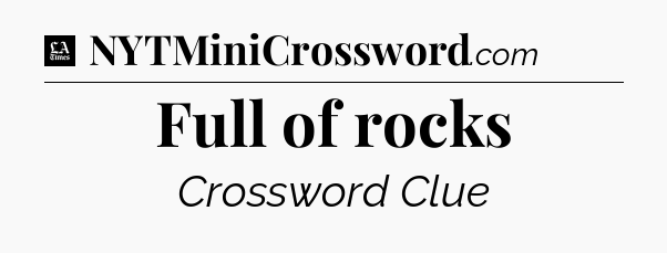 Full of rocks - LA Times Crossword
