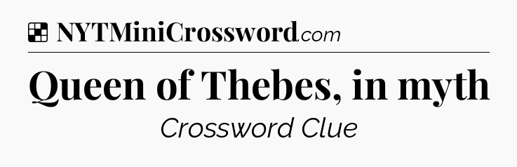 Solution: Queen of Thebes, in myth - NYT Crossword