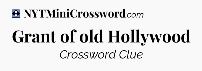 Solution: Grant of old Hollywood - NYT Mini Crossword