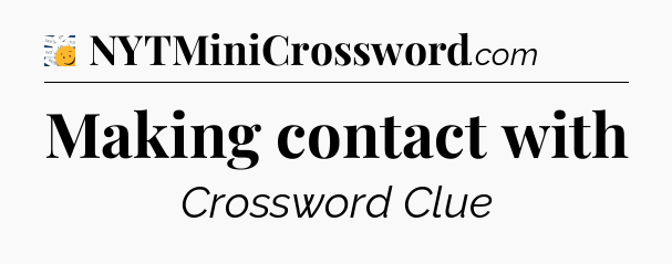 Making contact with - 7 Little Words