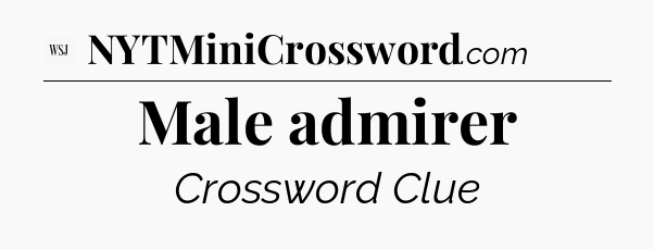 Male admirer - WSJ Crossword