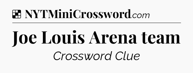 Solution: Joe Louis Arena team - NYT Crossword