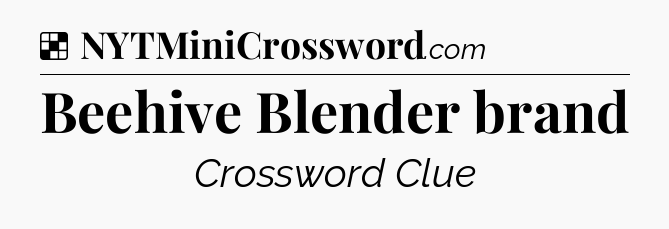 Solution: Beehive Blender brand - NYT Crossword