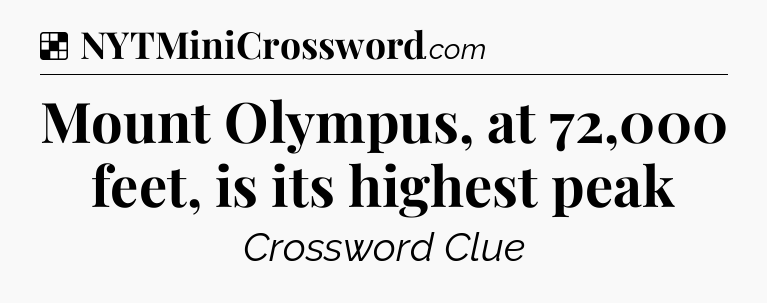 Solution: Mount Olympus, at 72,000 feet, is its highest peak - NYT Crossword