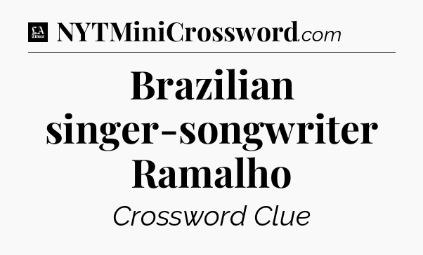 Brazilian singer-songwriter Ramalho - LA Times Crossword