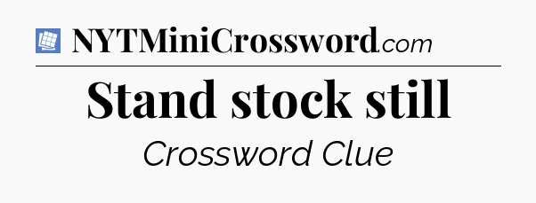 Stand stock still Puzzle Page Crossword Clue