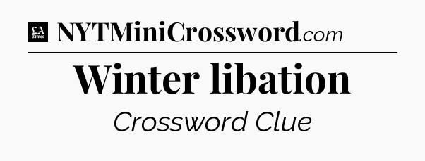 Winter libation - LA Times Crossword