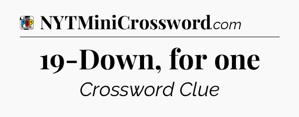 19-Down, for one Crossword Clue
