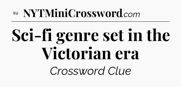 Sci-fi genre set in the Victorian era - WSJ Crossword