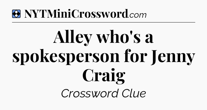 Solution: Alley who's a spokesperson for Jenny Craig - NYT Mini Crossword