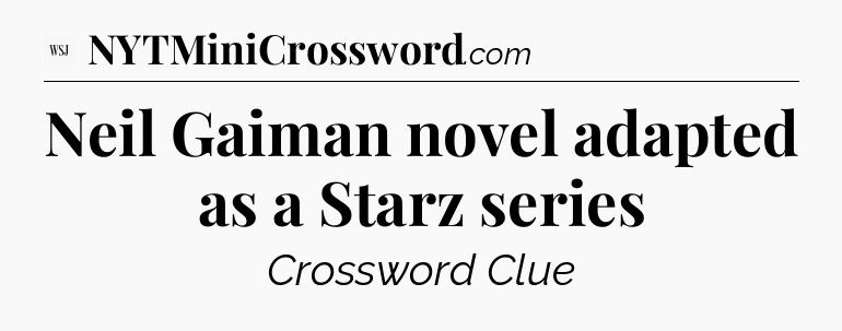 Neil Gaiman novel adapted as a Starz series - WSJ Crossword