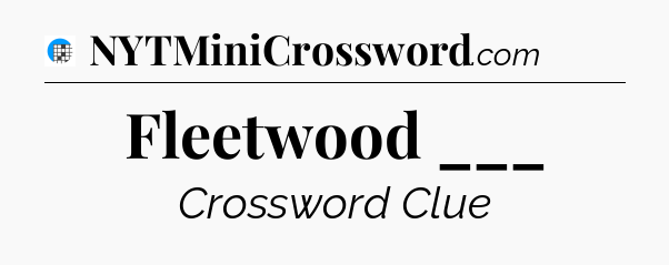 Fleetwood ___ Crossword Clue