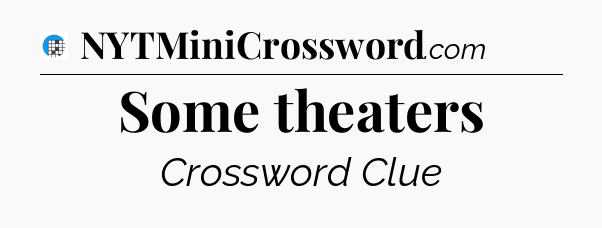 Some theaters Crossword Clue