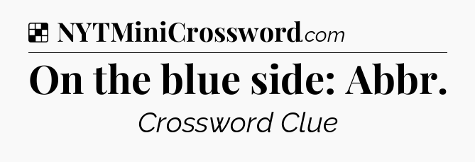 Solution: On the blue side: Abbr - NYT Crossword