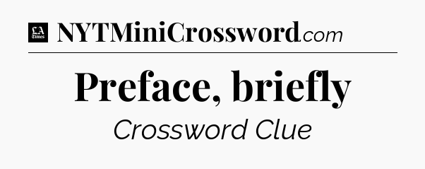 Preface, briefly - LA Times Crossword