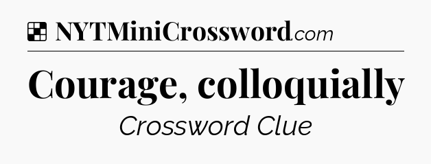 Solution: Courage, colloquially - NYT Crossword