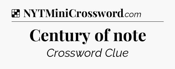 Solution: Century of note - NYT Crossword