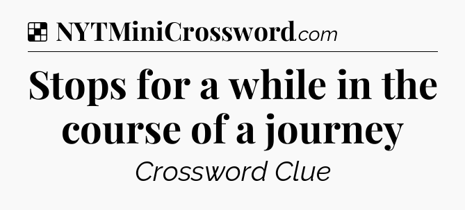 Solution: Stops for a while in the course of a journey - NYT Crossword