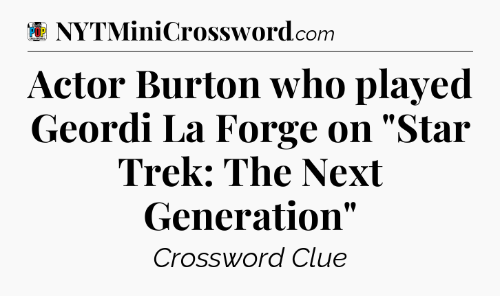 Actor Burton who played Geordi La Forge on 