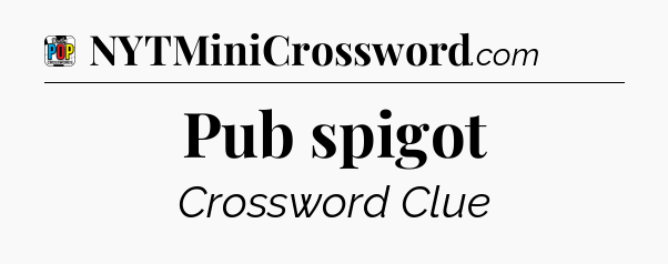 Pub spigot Crossword Clue