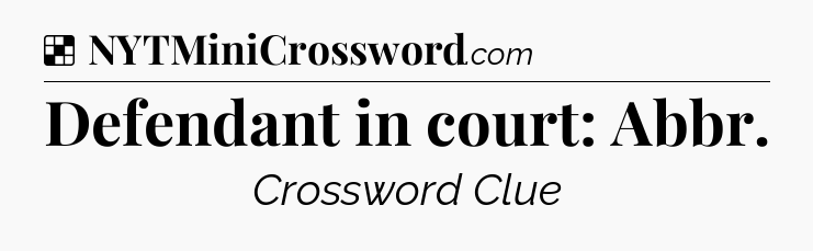 Solution: Defendant in court: Abbr - NYT Crossword