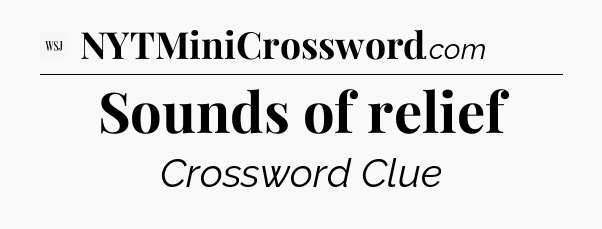 Sounds of relief - WSJ Crossword