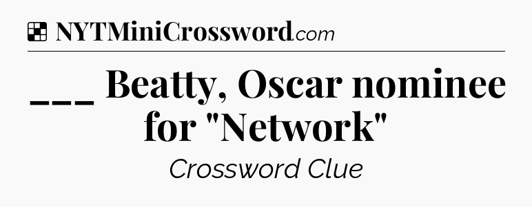 Solution: ___ Beatty, Oscar nominee for 