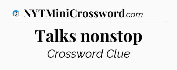 Talks nonstop Crossword Clue