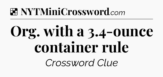 Solution: Org. with a 3.4-ounce container rule - NYT Crossword