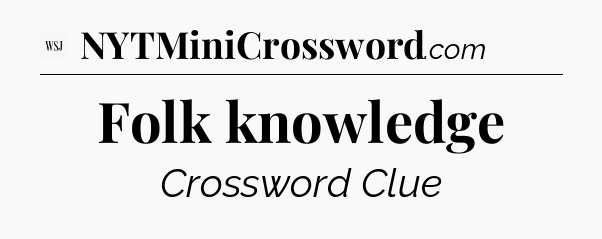 Folk knowledge - WSJ Crossword