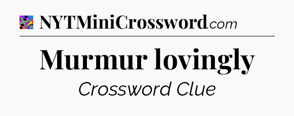 Murmur lovingly Crossword Clue