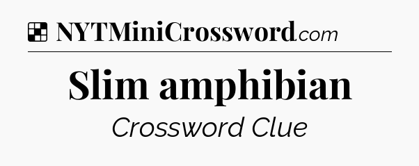 Solution: Slim amphibian - NYT Crossword