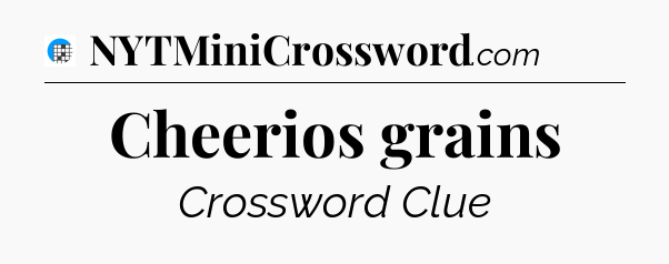 Cheerios grains Crossword Clue