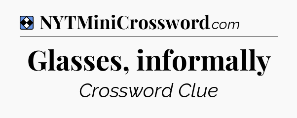 Solution: Glasses, informally - NYT Mini Crossword