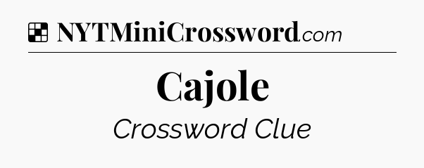 Solution: Cajole - NYT Crossword