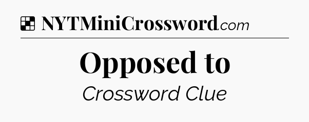 Solution: Opposed to - NYT Crossword