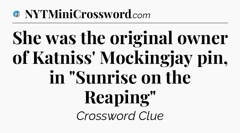 She was the original owner of Katniss' Mockingjay pin, in 