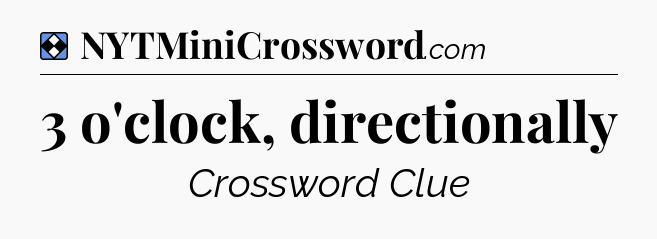 Solution: 3 o'clock, directionally - NYT Mini Crossword