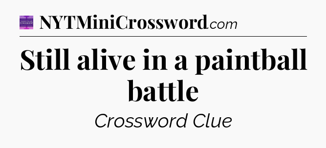 Still alive in a paintball battle - Thomas Joseph Crossword