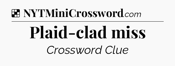 Solution: Plaid-clad miss - NYT Crossword