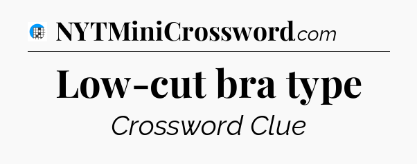Low-cut bra type Crossword Clue