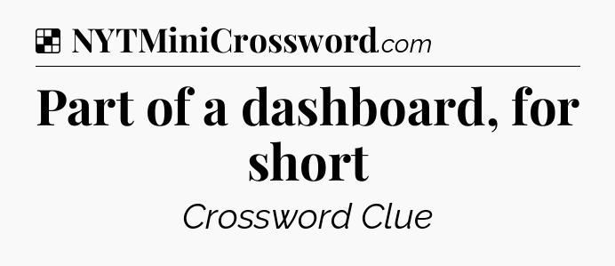 Solution: Part of a dashboard, for short - NYT Crossword
