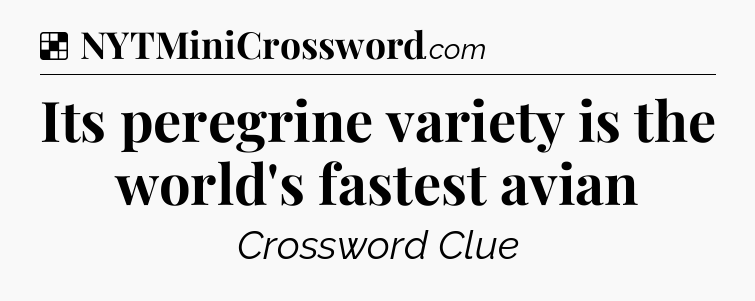 Solution: Its peregrine variety is the world's fastest avian - NYT Crossword