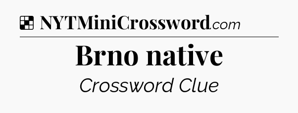 Solution: Brno native - NYT Crossword