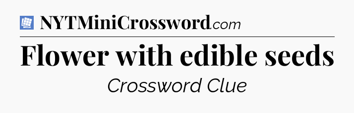 Flower with edible seeds Puzzle Page Crossword Clue