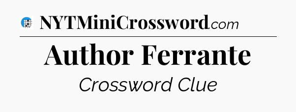 Author Ferrante Crossword Clue